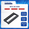 Đế IC 40 chân DIP-40 loại dẹp chất lượng tốt
